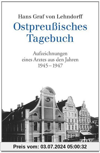 Ostpreußisches Tagebuch: Aufzeichnungen eines Arztes aus den Jahren 1945 - 1947